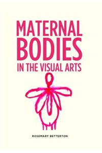 Maternal Bodies in the Visual Arts