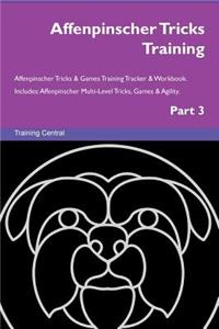 Affenpinscher Tricks Training Affenpinscher Tricks & Games Training Tracker & Workbook. Includes: Affenpinscher Multi-Level Tricks, Games & Agility. Part 3