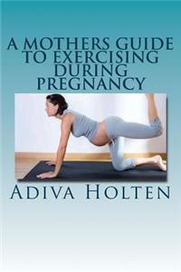 Mothers Guide to Exercising During Pregnancy