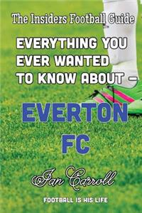 Everything You Ever Wanted to Know About - Everton FC