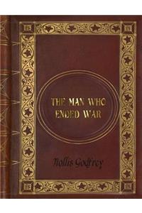 Hollis Godfrey - The Man Who Ended War