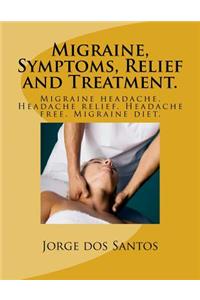 Migraine, Symptoms, Relief and Treatment.