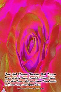 Pink Gold Flowers Blooming Bulb Designs 20 Art Aesthetic Images Psychedelic Romantic Prints Use as Wall Decor, to Gift or as Memory Diary Keepsake by Flower Loving Artist Grace Divine
