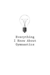 Everything I Know About Gymnastics