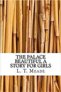 The Palace Beautiful a Story for Girls