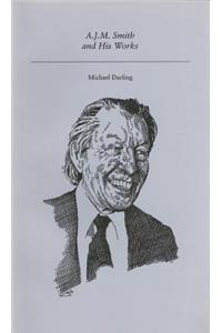 A.J.M. Smith and His Works