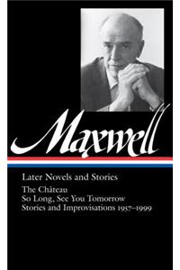 William Maxwell: Later Novels and Stories (Loa #184)