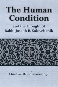 The Human Condition and the Thought of Rabbi Joseph B. Soloveitchik