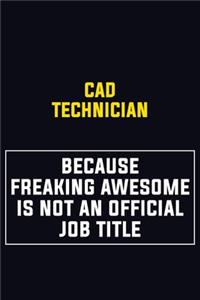 CAD Technician Because Freaking Awesome Is Not An Official Job Title