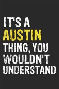 It's A AUSTIN Thing, You Wouldn't Understand Gift for AUSTIN Lover, AUSTIN Life is Good Notebook a Beautiful