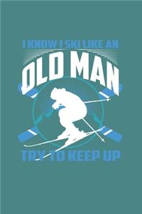 I Know I Ski Like An Old Man Try to Keep Up