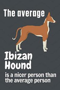 The average Ibizan Hound is a nicer person than the average person