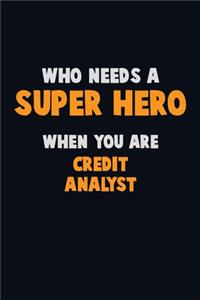Who Need A SUPER HERO, When You Are Credit Analyst