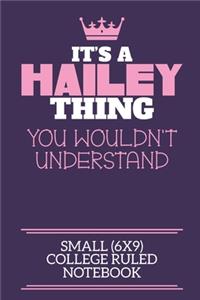 It's A Hailey Thing You Wouldn't Understand Small (6x9) College Ruled Notebook