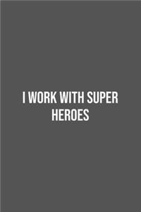 I work with Super Heroes.