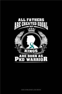 All Fathers Are Created Equal But KINGS Are Born as PKD Warrior