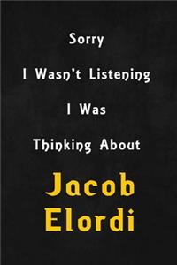 Sorry I wasn't listening, I was thinking about Jacob Elordi
