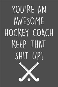 You're An Awesome Hockey Coach Notebook