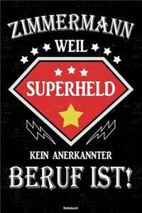 Zimmermann weil Superheld kein anerkannter Beruf ist! Notizbuch