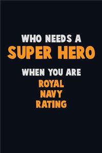 Who Need A SUPER HERO, When You Are Royal Navy Rating