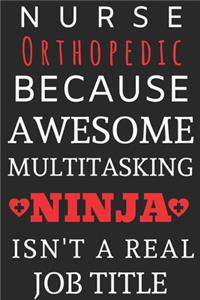 Nurse Orthopedic Because Awesome Multitasking Ninja Isn't A Real Job Title