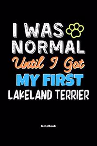 I Was Normal Until I Got My First Lakeland Terrier Notebook - Lakeland Terrier Dog Lover and Pet Owner