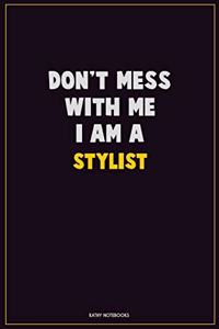 Don't Mess With Me, I Am A Stylist