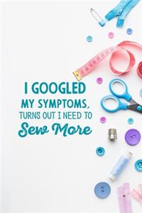 I googled my symptoms turns out i need to sew more