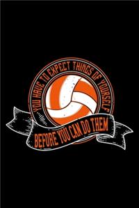 You Have To Expect Things Of Yourself Before You Can Do Them