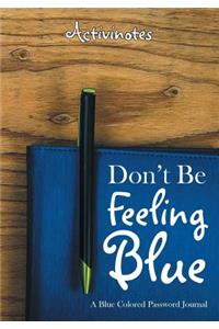 Don't Be Feeling Blue