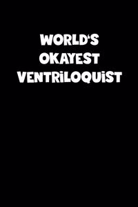 World's Okayest Ventriloquist Notebook - Ventriloquist Diary - Ventriloquist Journal - Funny Gift for Ventriloquist