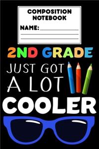 Composition Notebook 2nd Grade Just Got A Lot Cooler