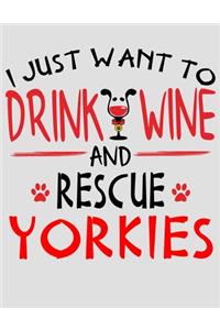 I Just Want to Drink Wine and Rescue Yorkies