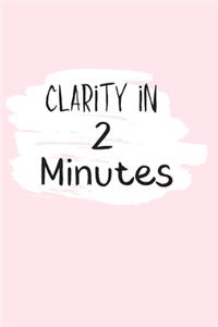 Clarity in 2 Minutes