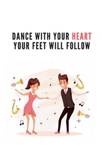 Dance with your Heart your Feet will Follow