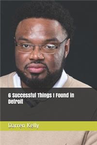 6 Successful Things I Found in Detroit