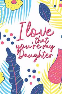 I Love That You're My Daughter
