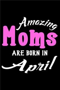 Amazing Moms Are Born In April