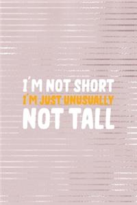 I'm Not Short, I'm Just Unusually Not Tall