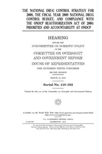 The national drug control strategy for 2008, the fiscal year 2009 national drug control budget, and compliance with the ONDCP Reauthorization Act of 2006