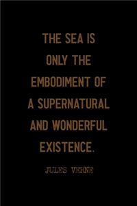 The Sea Is Only The Embodiment Of A Supernatural And Wonderful Existence.