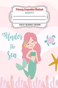 Primary Composition Notebook Grades K-2 Under The Sea