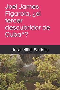 Joel James Figarola, ¿el tercer descubridor de Cuba^?