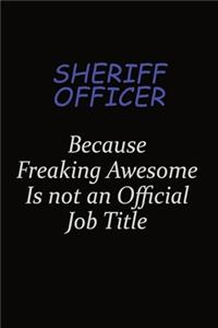 Sheriff Officer Because Freaking Awesome Is Not An Official Job Title