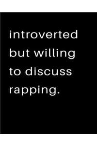 Introverted But Willing To Discuss Rapping
