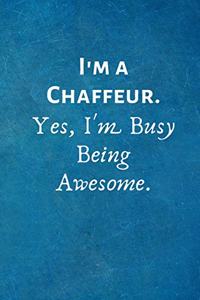 I'm a Chaffeur. Yes, I'm Busy Being Awesome