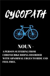 Cycopath Noun - A Person Suffering From Chronic Bike Riding Disorder With Abnormal Urges To Ride And Feel Free. - Cycling Journal