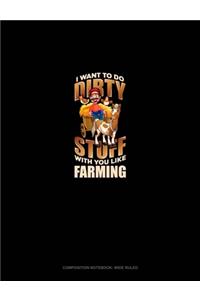 I Want To Do Dirty Stuff With You Like Farming