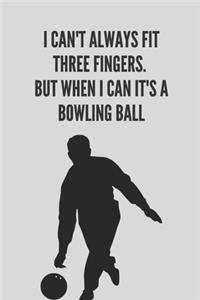 I can't always fit three fingers. But when i can it's a bowling ball - Notebook