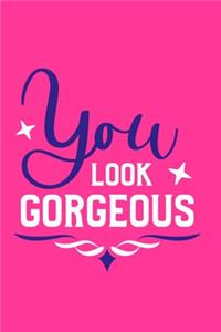 You Look Gorgeous